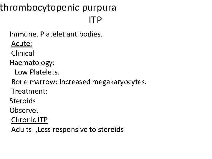 thrombocytopenic purpura ITP Immune. Platelet antibodies. Acute: Clinical Haematology: Low Platelets. Bone marrow: Increased