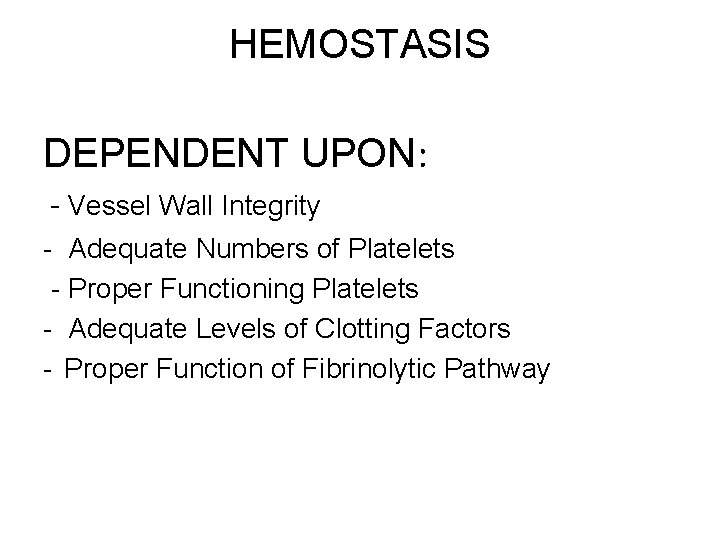 HEMOSTASIS DEPENDENT UPON: - Vessel Wall Integrity - Adequate Numbers of Platelets - Proper