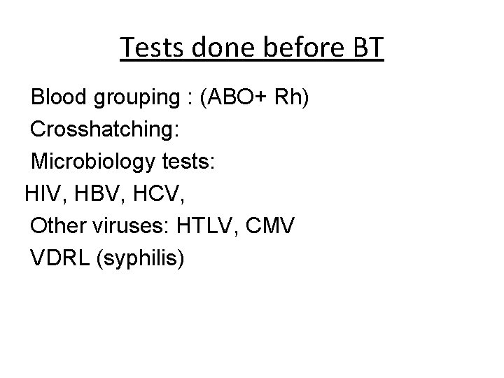 Tests done before BT Blood grouping : (ABO+ Rh) Crosshatching: Microbiology tests: HIV, HBV,