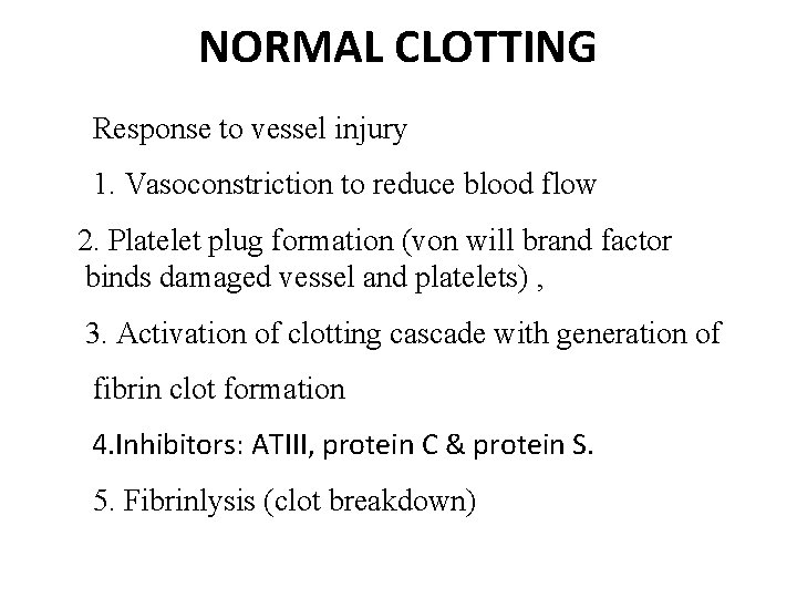 NORMAL CLOTTING Response to vessel injury 1. Vasoconstriction to reduce blood flow 2. Platelet