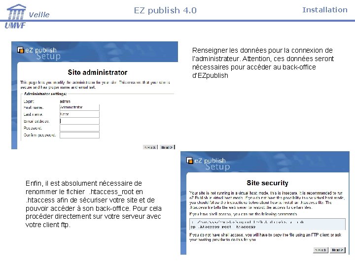 Veille EZ publish 4. 0 Installation Renseigner les données pour la connexion de l’administrateur.