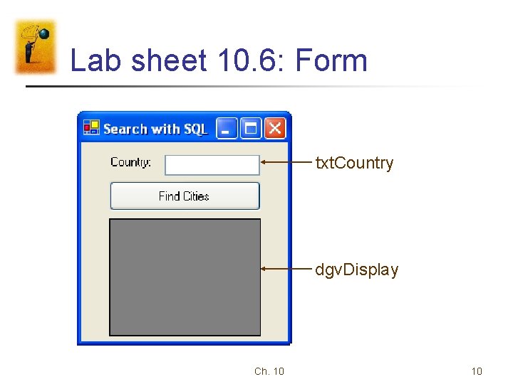 Lab sheet 10. 6: Form txt. Country dgv. Display Ch. 10 10 Lab sheet 10. 6: Form txt. Country dgv. Display Ch. 10 10
