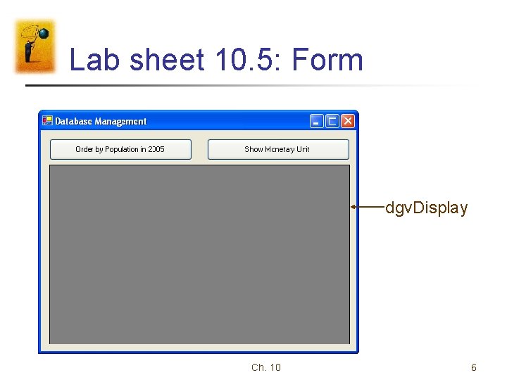 Lab sheet 10. 5: Form dgv. Display Ch. 10 6 Lab sheet 10. 5: Form dgv. Display Ch. 10 6