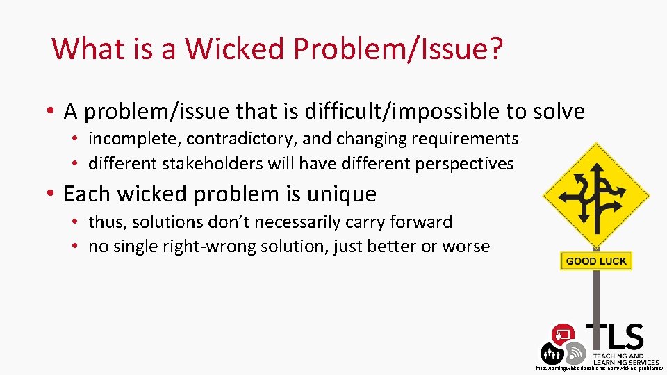 What is a Wicked Problem/Issue? • A problem/issue that is difficult/impossible to solve •