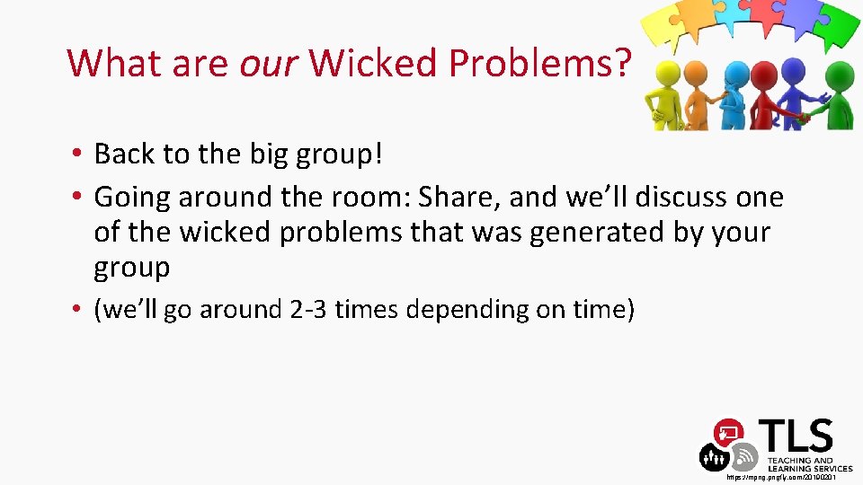 What are our Wicked Problems? • Back to the big group! • Going around