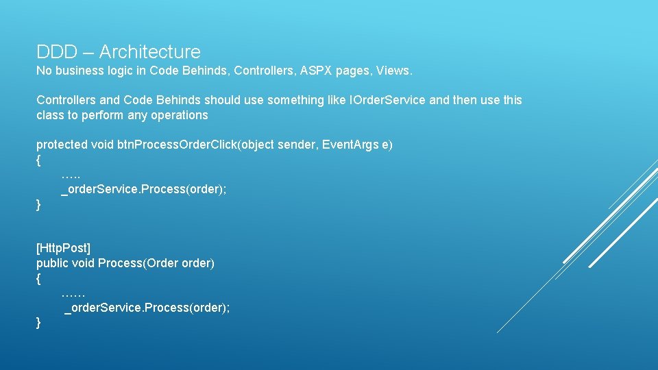 DDD – Architecture No business logic in Code Behinds, Controllers, ASPX pages, Views. Controllers