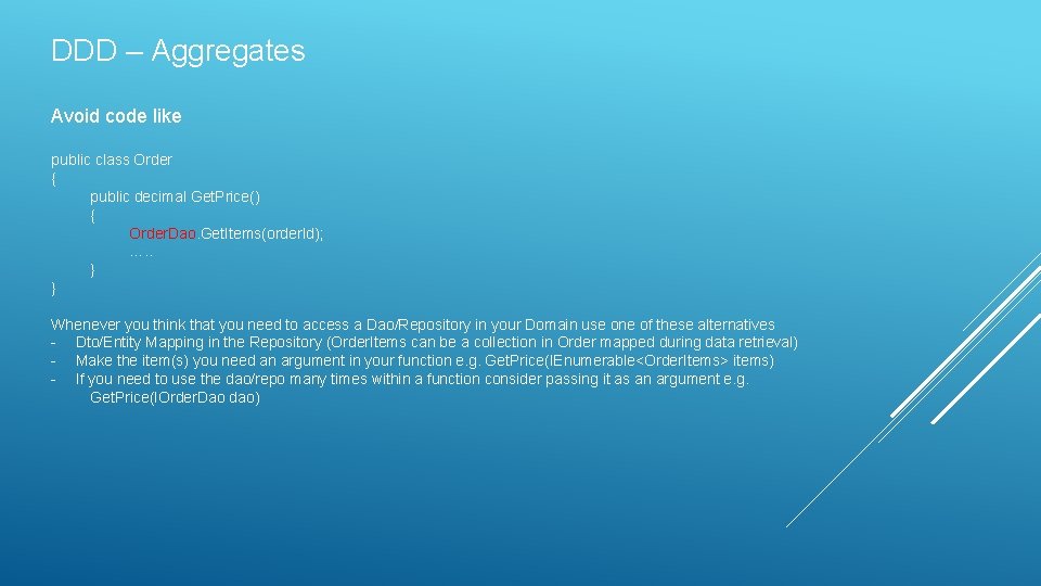 DDD – Aggregates Avoid code like public class Order { public decimal Get. Price()