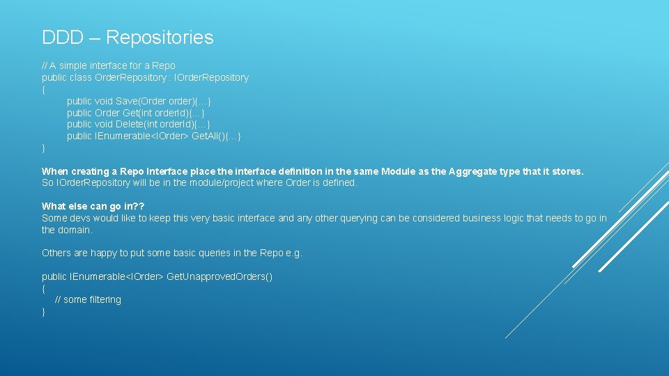 DDD – Repositories // A simple interface for a Repo public class Order. Repository