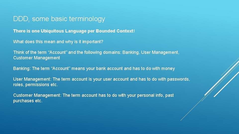 DDD, some basic terminology There is one Ubiquitous Language per Bounded Context! What does DDD, some basic terminology There is one Ubiquitous Language per Bounded Context! What does