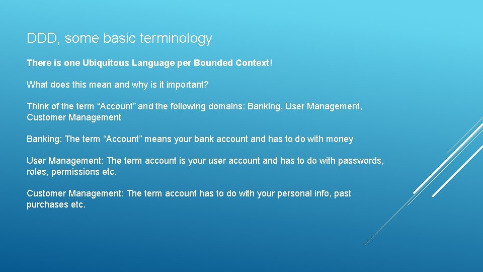 DDD, some basic terminology There is one Ubiquitous Language per Bounded Context! What does