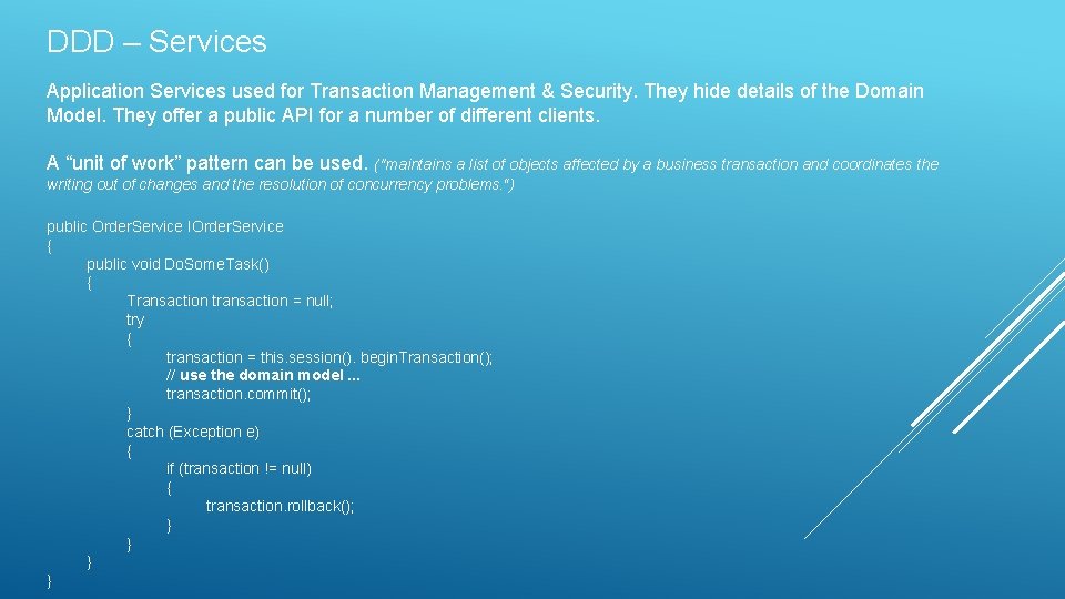 DDD – Services Application Services used for Transaction Management & Security. They hide details DDD – Services Application Services used for Transaction Management & Security. They hide details