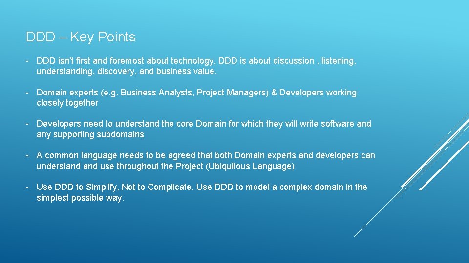 DDD – Key Points - DDD isn’t first and foremost about technology. DDD is DDD – Key Points - DDD isn’t first and foremost about technology. DDD is