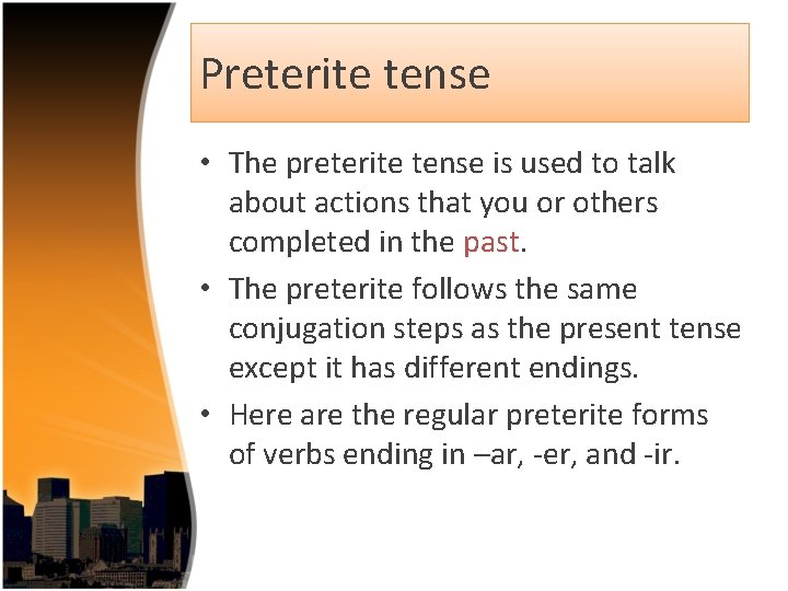 Preterite tense • The preterite tense is used to talk about actions that you