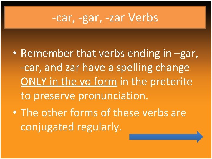 -car, -gar, -zar Verbs • Remember that verbs ending in –gar, -car, and zar