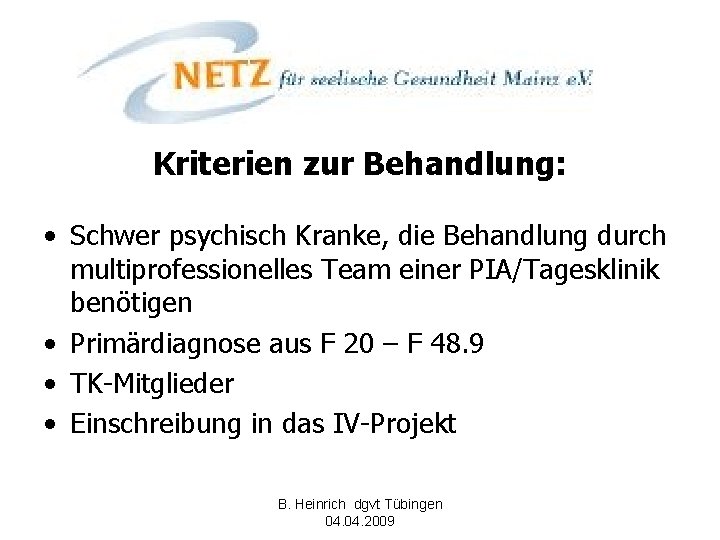 Kriterien zur Behandlung: • Schwer psychisch Kranke, die Behandlung durch multiprofessionelles Team einer PIA/Tagesklinik