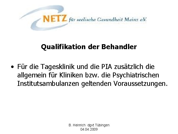 Qualifikation der Behandler • Für die Tagesklinik und die PIA zusätzlich die allgemein für
