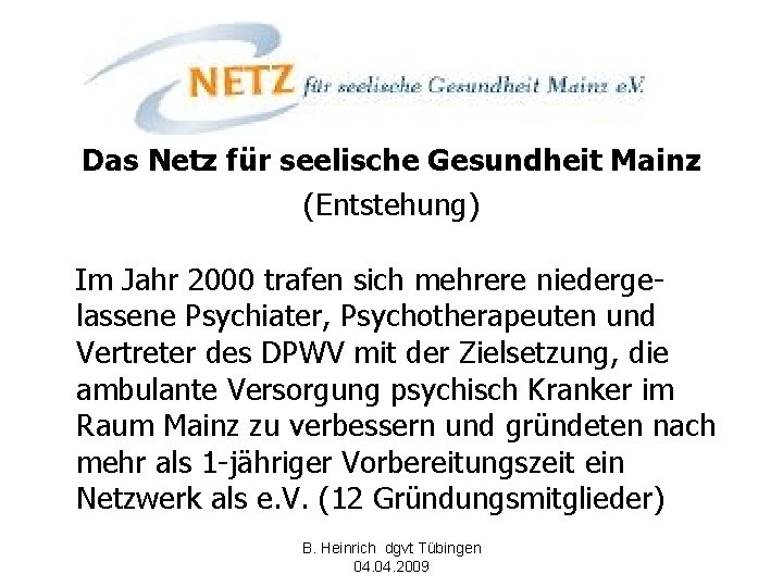 Das Netz für seelische Gesundheit Mainz (Entstehung) Im Jahr 2000 trafen sich mehrere niedergelassene