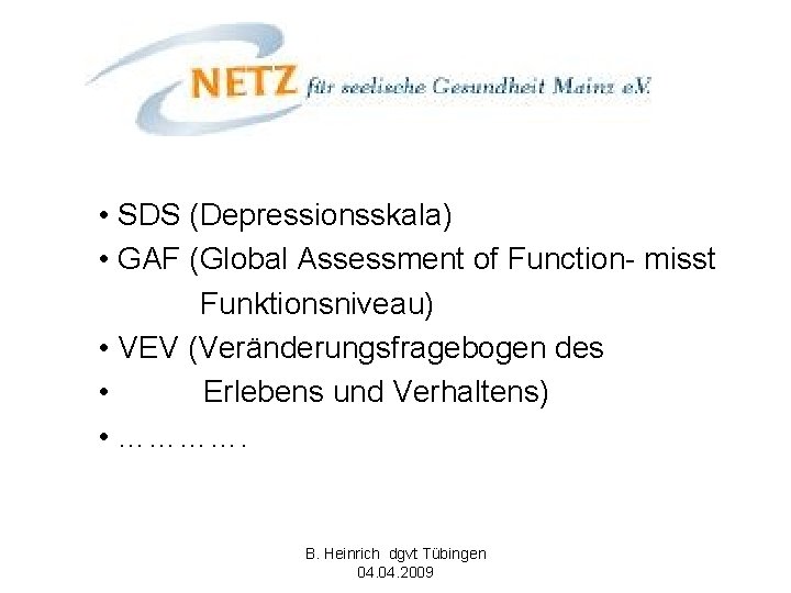  • SDS (Depressionsskala) • GAF (Global Assessment of Function- misst Funktionsniveau) • VEV