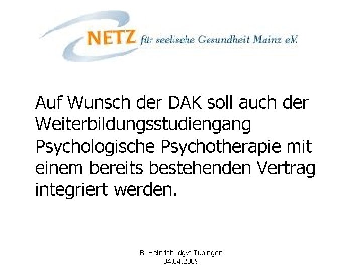 Auf Wunsch der DAK soll auch der Weiterbildungsstudiengang Psychologische Psychotherapie mit einem bereits bestehenden