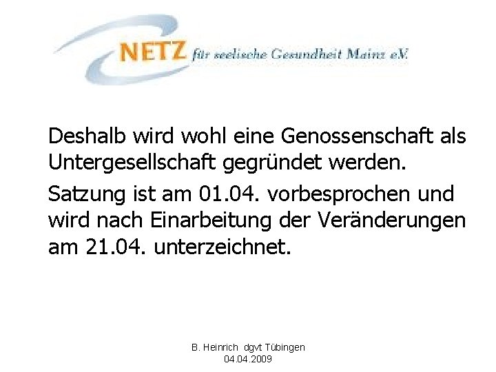 Deshalb wird wohl eine Genossenschaft als Untergesellschaft gegründet werden. Satzung ist am 01. 04.