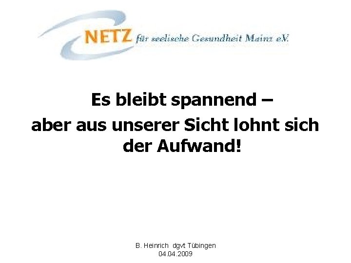 Es bleibt spannend – aber aus unserer Sicht lohnt sich der Aufwand! B. Heinrich