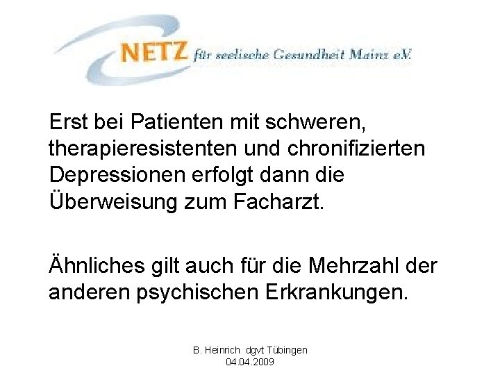 Erst bei Patienten mit schweren, therapieresistenten und chronifizierten Depressionen erfolgt dann die Überweisung zum