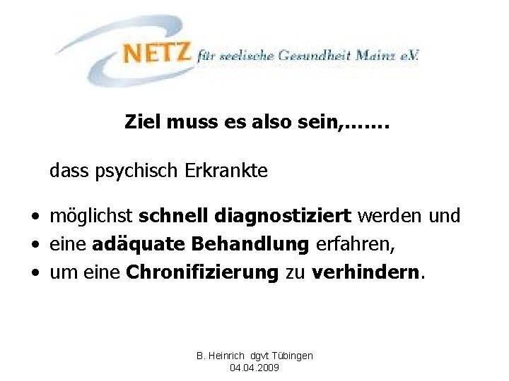 Ziel muss es also sein, ……. dass psychisch Erkrankte • möglichst schnell diagnostiziert werden