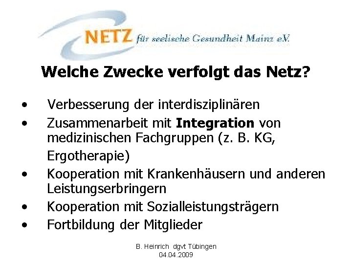 Welche Zwecke verfolgt das Netz? • • • Verbesserung der interdisziplinären Zusammenarbeit mit Integration