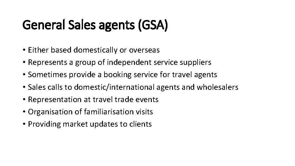 General Sales agents (GSA) • Either based domestically or overseas • Represents a group