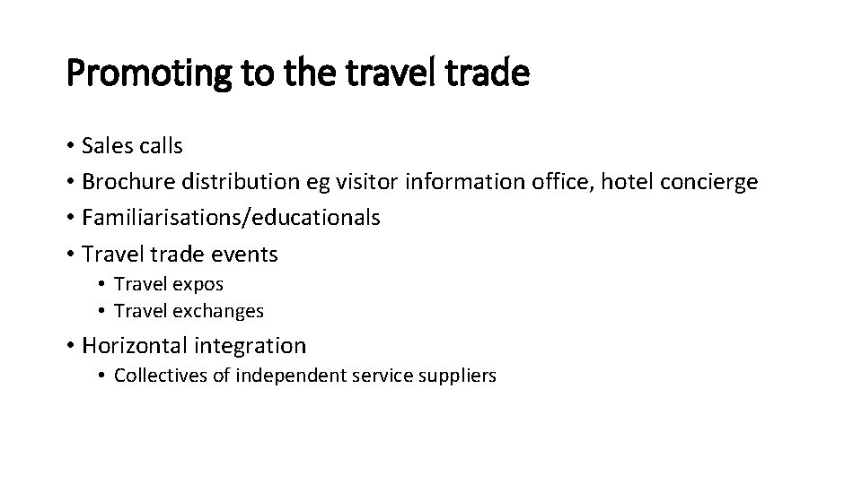 Promoting to the travel trade • Sales calls • Brochure distribution eg visitor information