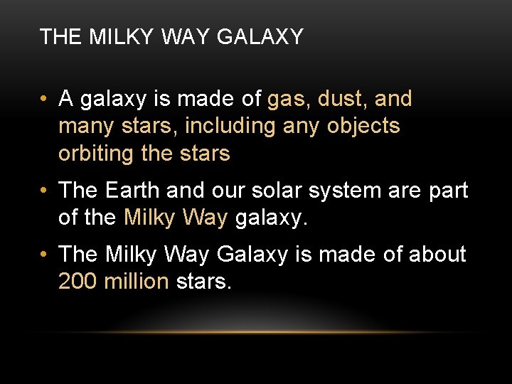 THE MILKY WAY GALAXY • A galaxy is made of gas, dust, and many