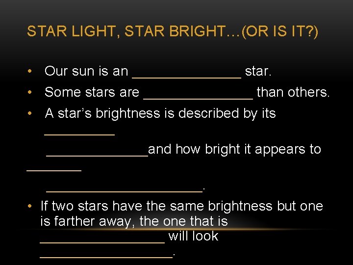 STAR LIGHT, STAR BRIGHT…(OR IS IT? ) • Our sun is an _______ star.