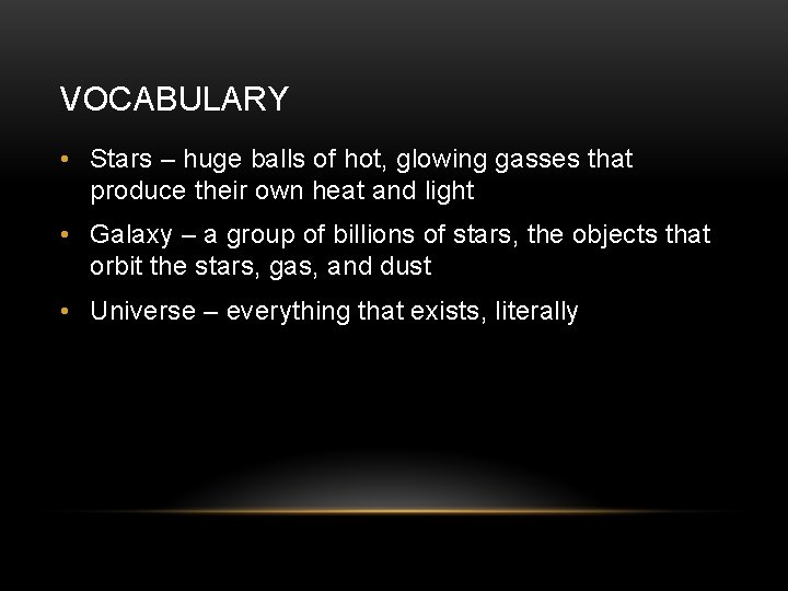VOCABULARY • Stars – huge balls of hot, glowing gasses that produce their own