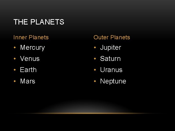 THE PLANETS Inner Planets Outer Planets • Mercury • Jupiter • Venus • Saturn