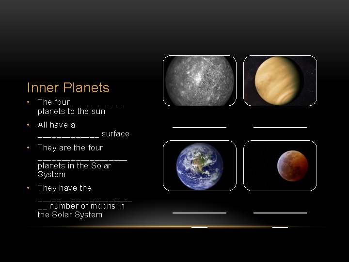 Inner Planets • The four ______ planets to the sun • All have a