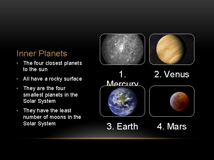 Inner Planets • The four closest planets to the sun • All have a