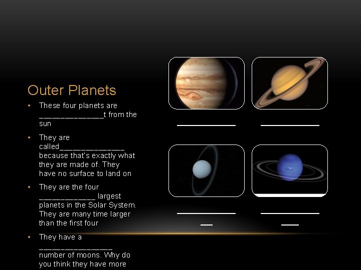 Outer Planets • These four planets are ________t from the sun • They are