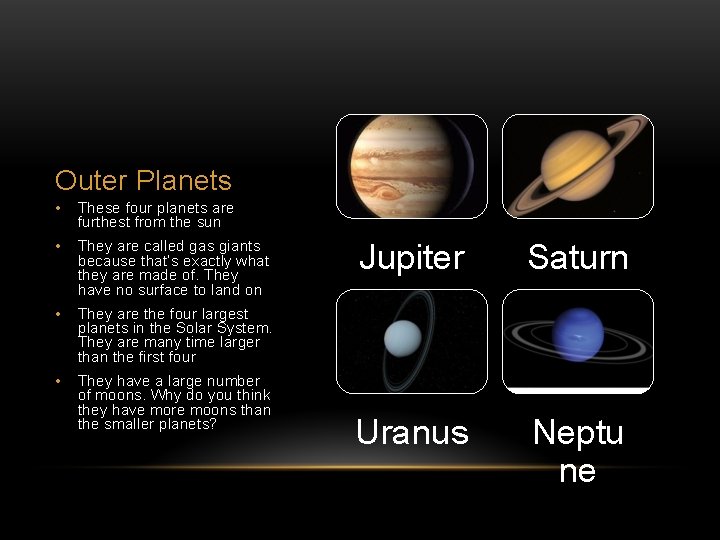 Outer Planets • These four planets are furthest from the sun • They are
