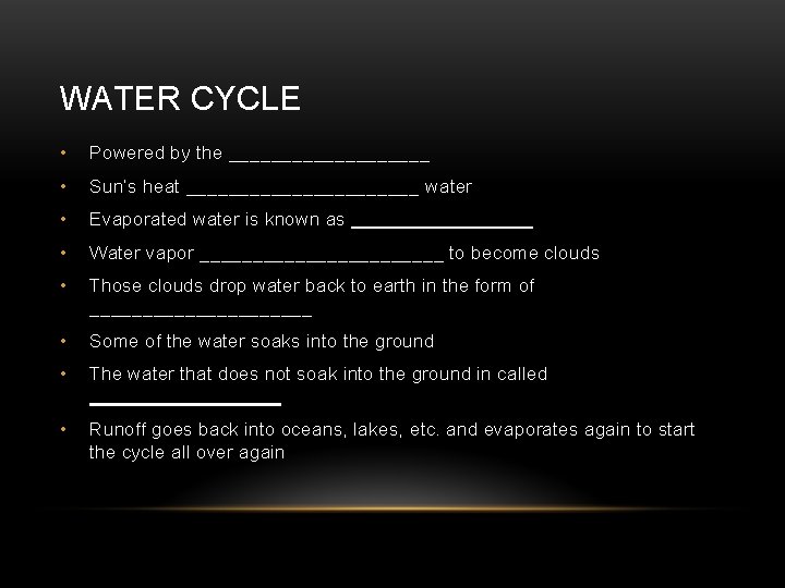 WATER CYCLE • Powered by the __________ • Sun’s heat ___________ water • Evaporated