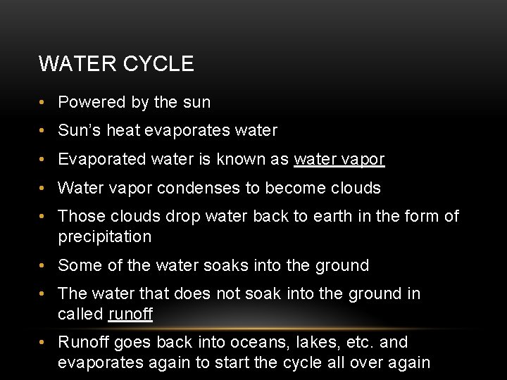 WATER CYCLE • Powered by the sun • Sun’s heat evaporates water • Evaporated