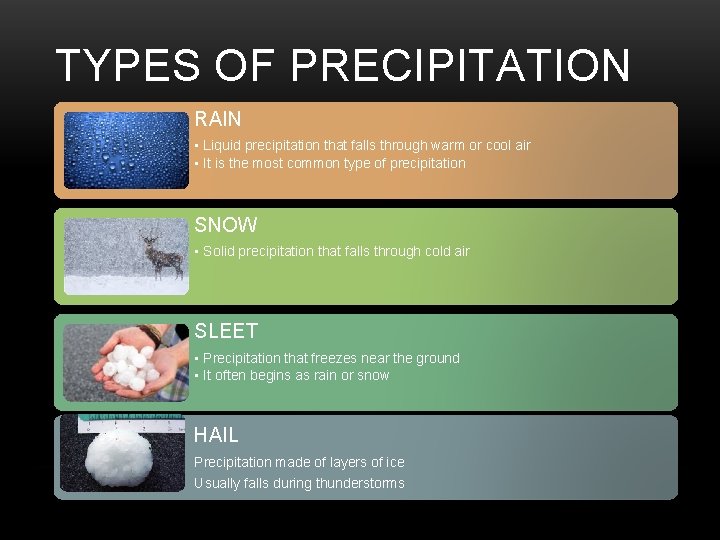 TYPES OF PRECIPITATION RAIN • Liquid precipitation that falls through warm or cool air