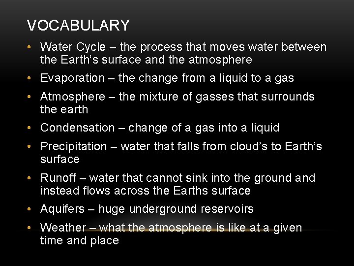 VOCABULARY • Water Cycle – the process that moves water between the Earth’s surface