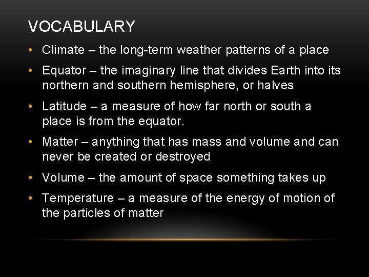 VOCABULARY • Climate – the long-term weather patterns of a place • Equator –