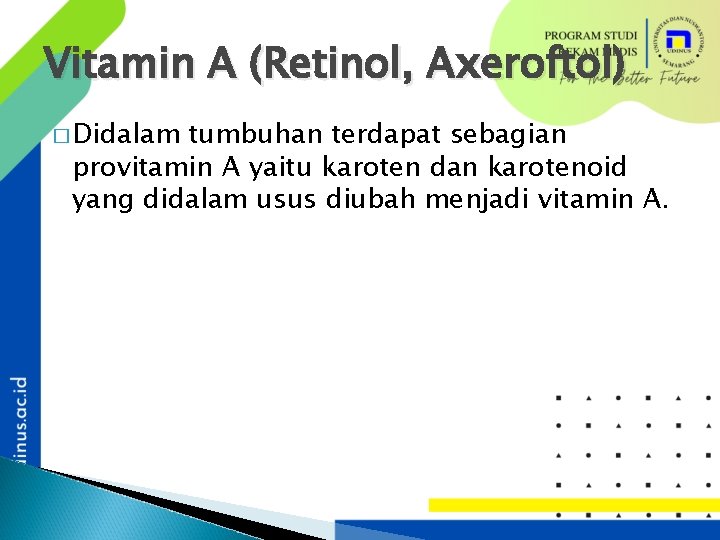 Vitamin A (Retinol, Axeroftol) � Didalam tumbuhan terdapat sebagian provitamin A yaitu karoten dan
