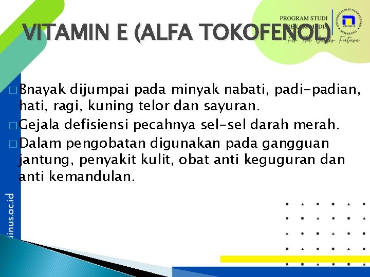 VITAMIN E (ALFA TOKOFENOL) � Bnayak dijumpai pada minyak nabati, padi-padian, hati, ragi, kuning