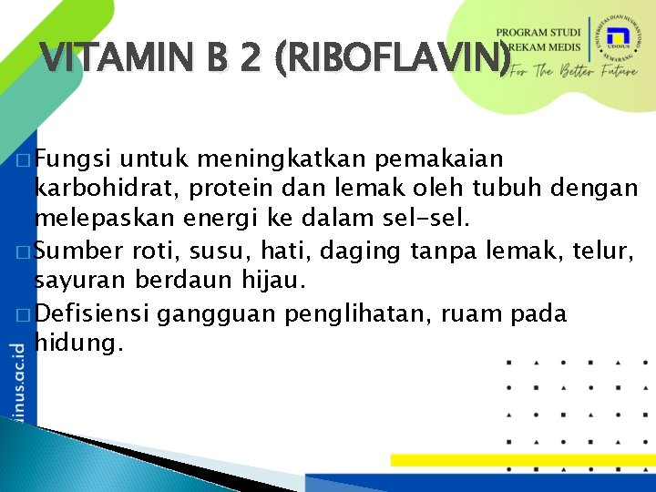 VITAMIN B 2 (RIBOFLAVIN) � Fungsi untuk meningkatkan pemakaian karbohidrat, protein dan lemak oleh