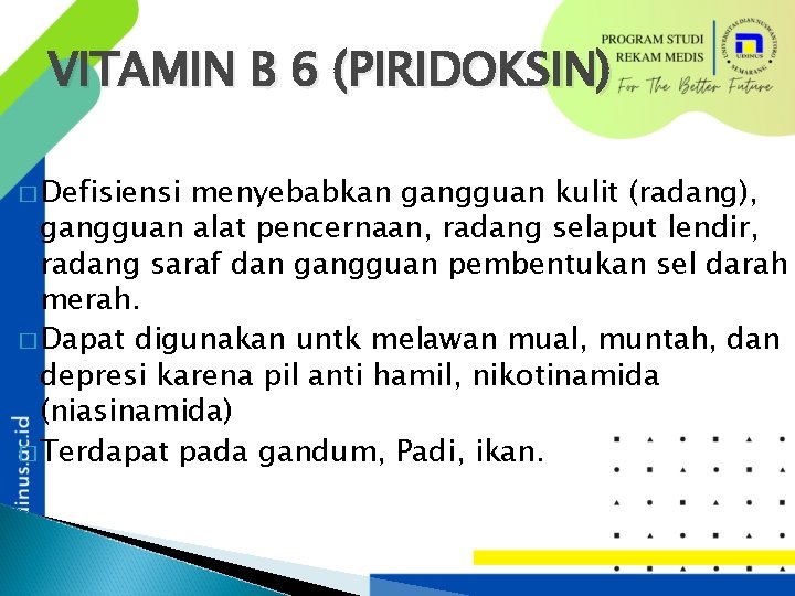 VITAMIN B 6 (PIRIDOKSIN) � Defisiensi menyebabkan gangguan kulit (radang), gangguan alat pencernaan, radang