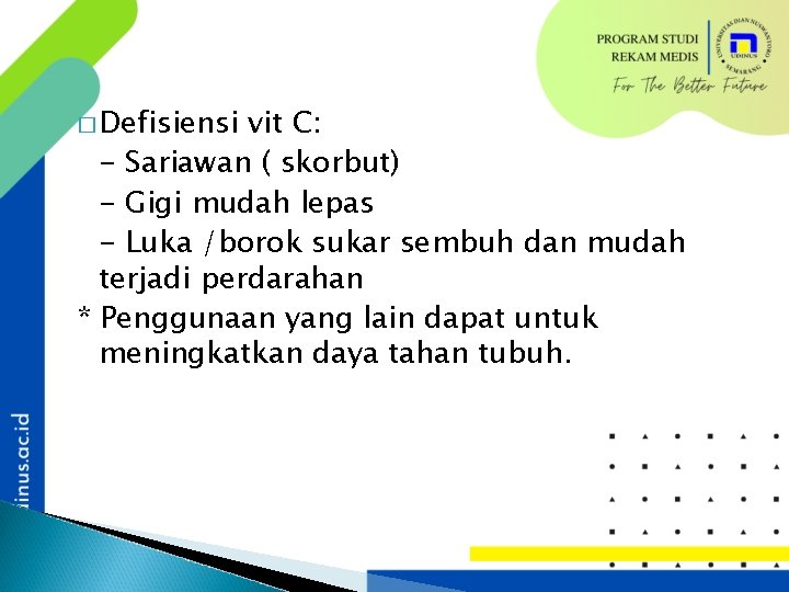 � Defisiensi vit C: - Sariawan ( skorbut) - Gigi mudah lepas - Luka