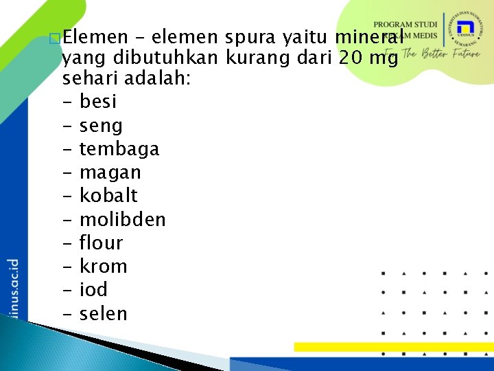 �Elemen – elemen spura yaitu mineral yang dibutuhkan kurang dari 20 mg sehari adalah: