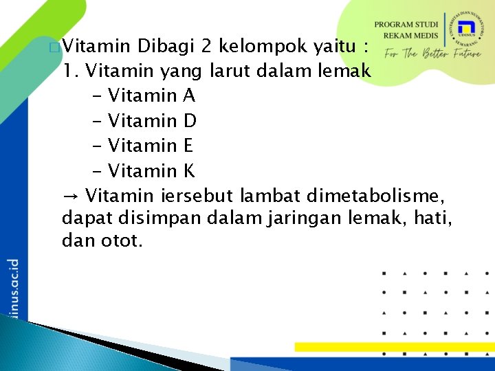 � Vitamin Dibagi 2 kelompok yaitu : 1. Vitamin yang larut dalam lemak -